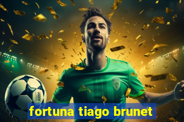 fortuna tiago brunet